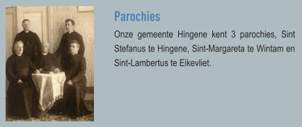 Parochies Onze gemeente Hingene kent 3 parochies, Sint Stefanus te Hingene, Sint-Margareta te Wintam en Sint-Lambertus te Eikevliet.