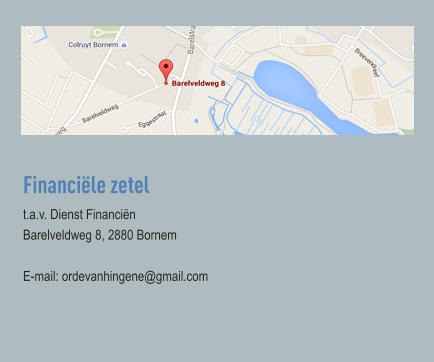 Financiële zetel t.a.v. Dienst Financiën Barelveldweg 8, 2880 Bornem  E-mail: ordevanhingene@gmail.com