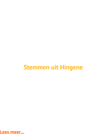 Podcast ‘Stemmen uit Hingene’ In 2024 zetten we vol in op de gesproken geschiedenis met onze gezellige podcast ‘STEMMEN UIT HINGENE’. We gaan inwoners van Hingene, Wintam, Eikevliet en verder interviewen in hun eigen woonkamer. Laat jouw stem vastleggen en deel jouw ervaringen met iedereen. Geen sensatie, alleen oprechte openhartigheid.  Lees meer…